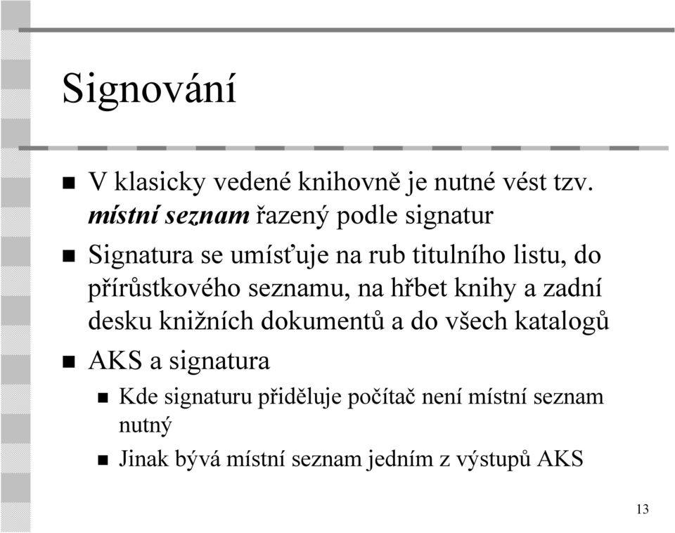 přírůstkového seznamu, na hřbet knihy a zadní desku knižních dokumentů a do všech