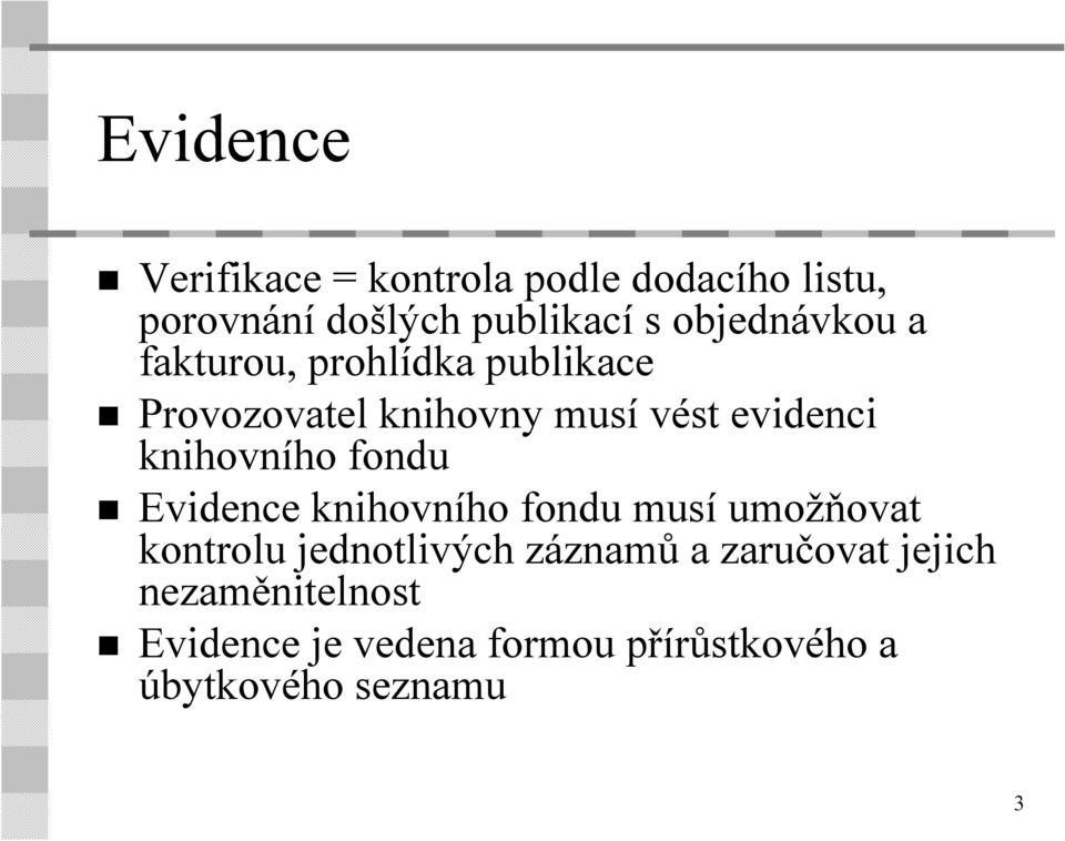 knihovního fondu Evidence knihovního fondu musí umožňovat kontrolu jednotlivých záznamů