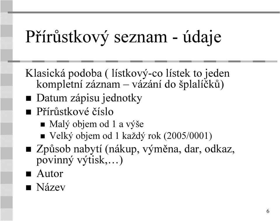 Přírůstkové číslo Malý objem od 1 a výše Velký objem od 1 každý rok