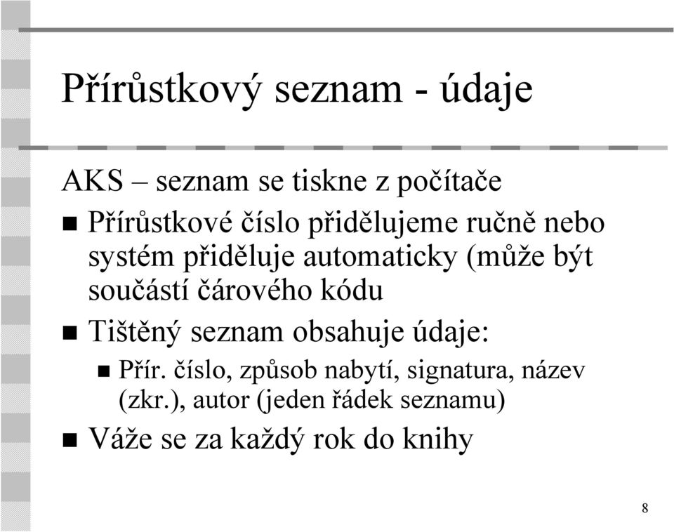 čárového kódu Tištěný seznam obsahuje údaje: Přír.
