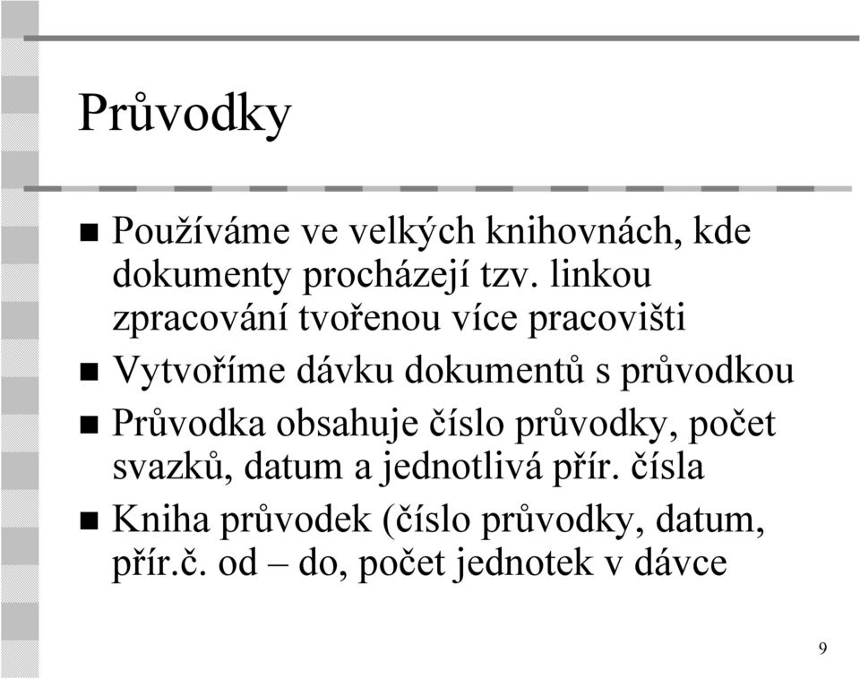 průvodkou Průvodka obsahuje číslo průvodky, počet svazků, datum a jednotlivá