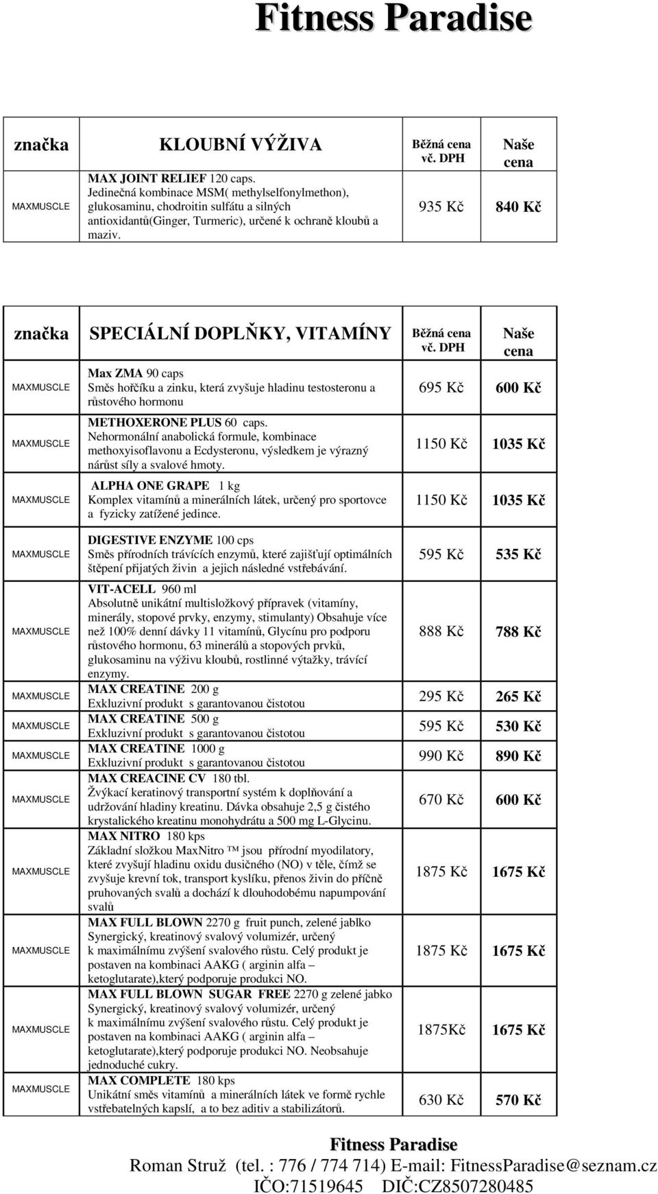 935 Kč 840 Kč SPECIÁLNÍ DOPLŇKY, VITAMÍNY Běžná Max ZMA 90 caps Směs hořčíku a zinku, která zvyšuje hladinu testosteronu a růstového hormonu METHOXERONE PLUS 60 caps.