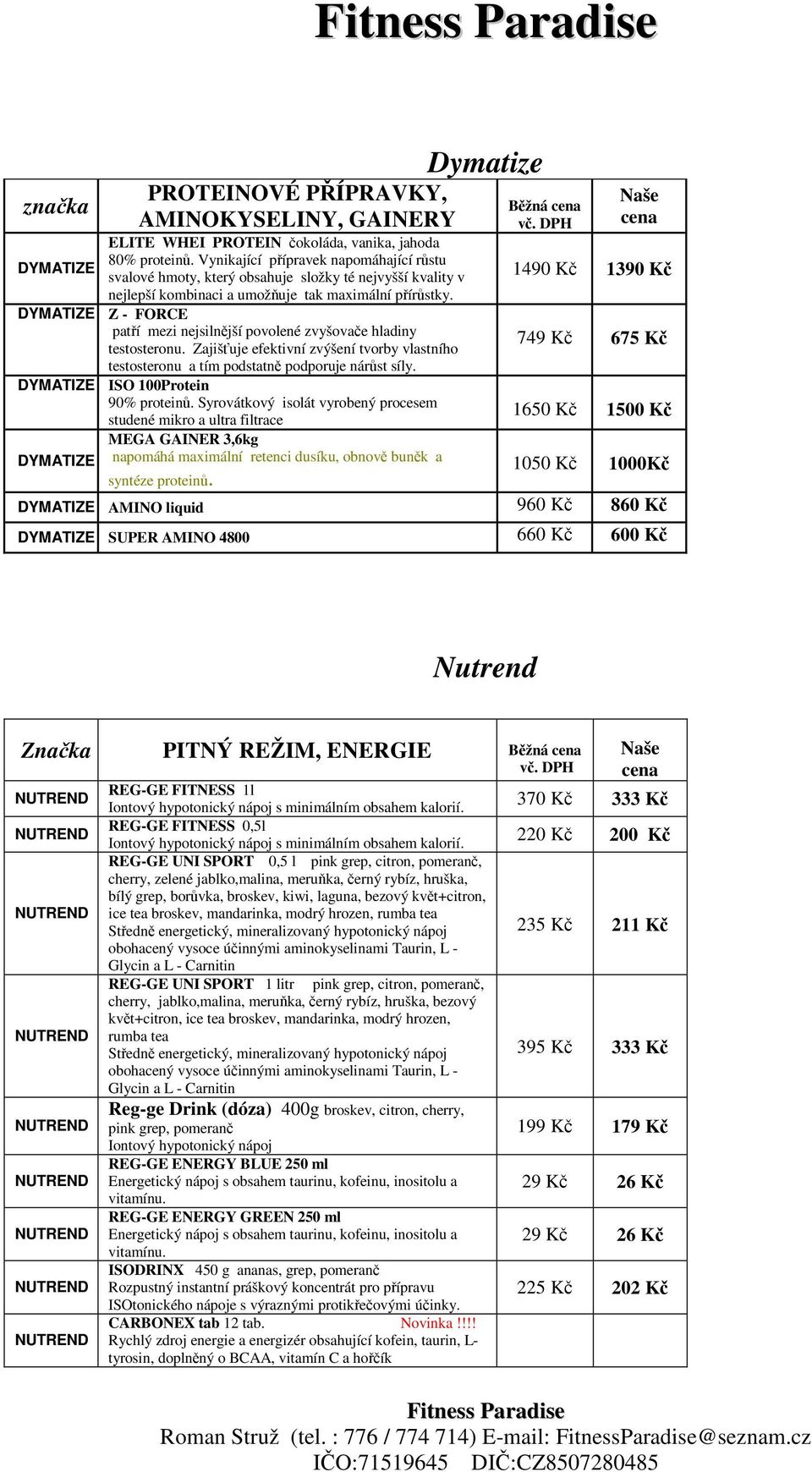 DYMATIZE Z - FORCE patří mezi nejsilnější povolené zvyšovače hladiny testosteronu. Zajišťuje efektivní zvýšení tvorby vlastního testosteronu a tím podstatně podporuje nárůst síly.