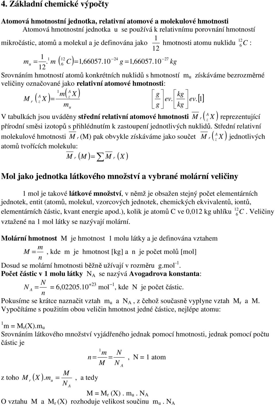 ev. [ ] u g g kg kg tabulkách jsou uváděy středí relativí atoové hotosti M ( X ) r repreetující přírodí sěsi iotopů s přihlédutí k astoupeí jedotlivých uklidů.