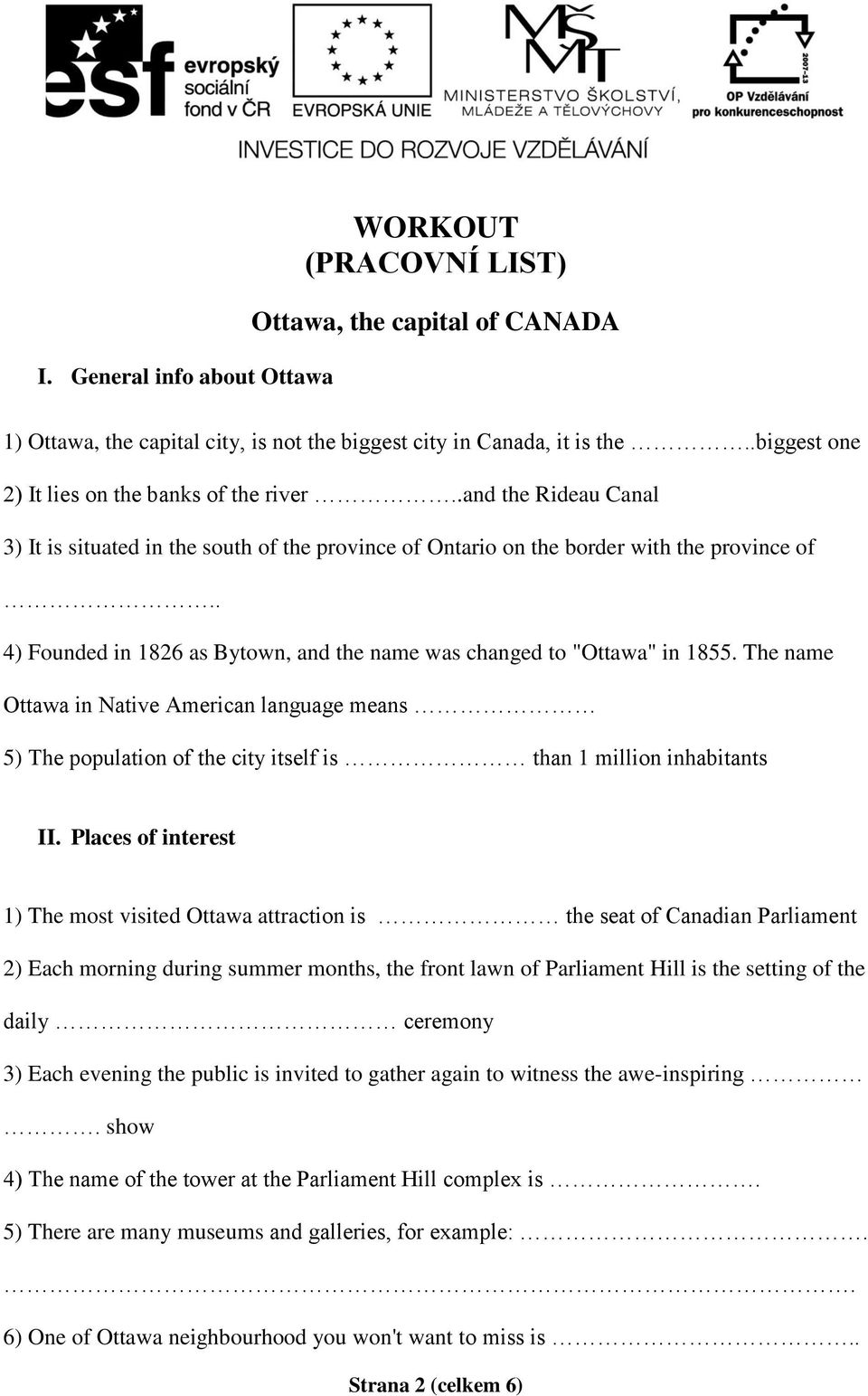 . 4) Founded in 1826 as Bytown, and the name was changed to "Ottawa" in 1855. The name Ottawa in Native American language means 5) The population of the city itself is than 1 million inhabitants II.