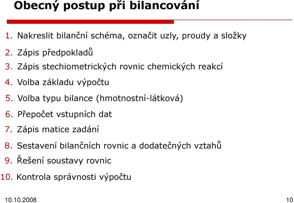 Volba typu bilance (hmotnostní-látková) 6. Přepočet vstupních dat 7. Zápis matice zadání 8.