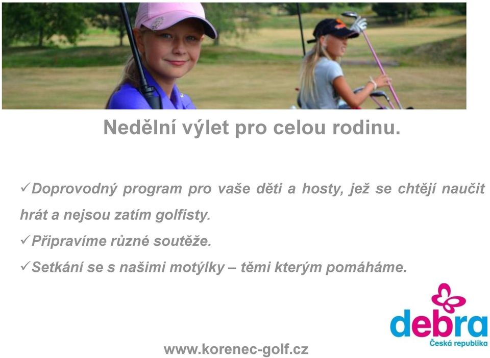 chtějí naučit hrát a nejsou zatím golfisty.