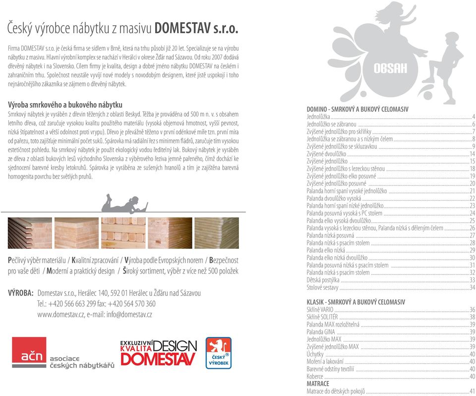Cílem firmy je kvalita, design a dobré jméno nábytku DOMESTAV na českém i zahraničním trhu.