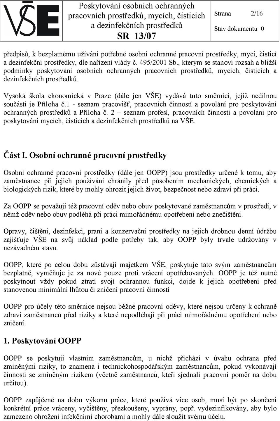 Vysoká škola ekonomická v Praze (dále jen VŠE) vydává tuto směrnici, jejíž nedílnou součástí je Příloha č.