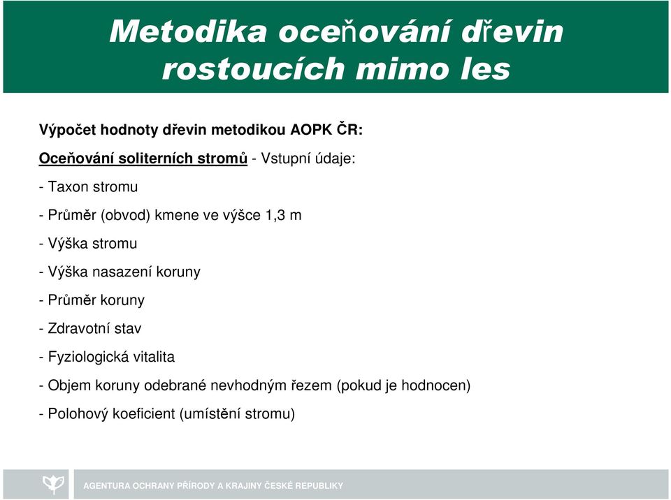 nasazení koruny - Průměr koruny - Zdravotní stav - Fyziologická vitalita - Objem