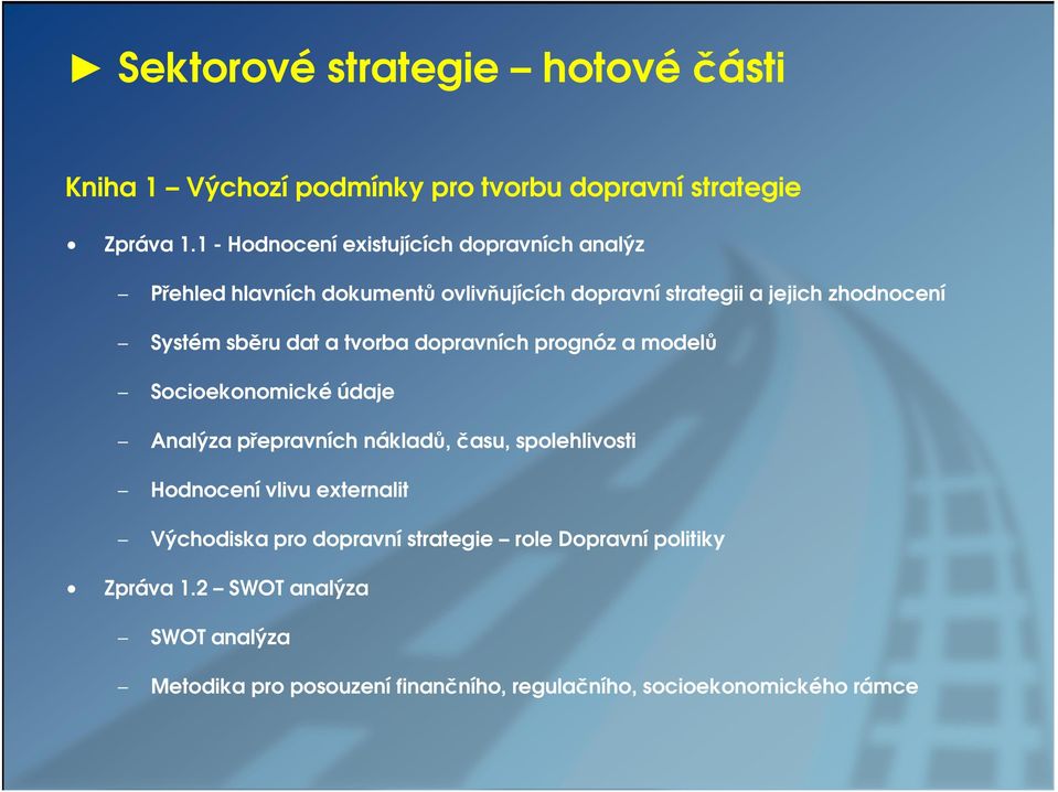 sběru dat a tvorba dopravních prognóz a modelů Socioekonomické údaje Analýza přepravních nákladů, času, spolehlivosti Hodnocení vlivu