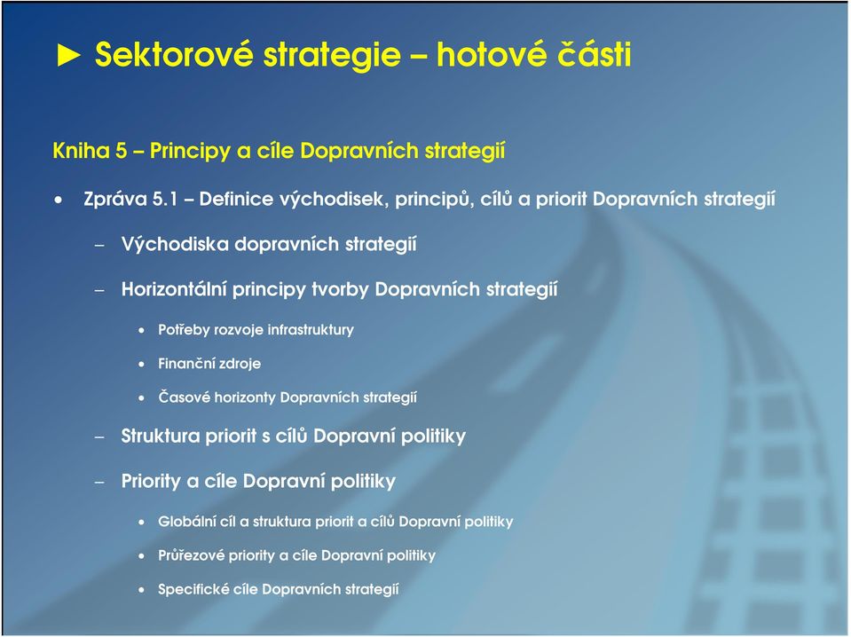 Dopravních strategií Potřeby rozvoje infrastruktury Finanční zdroje Časové horizonty Dopravních strategií Struktura priorit s cílů