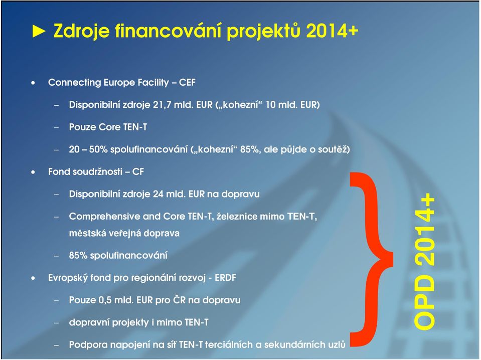 EUR na dopravu Comprehensive and Core TEN-T, železnice mimo TEN-T, městská veřejná doprava 85% spolufinancování Evropský fond pro