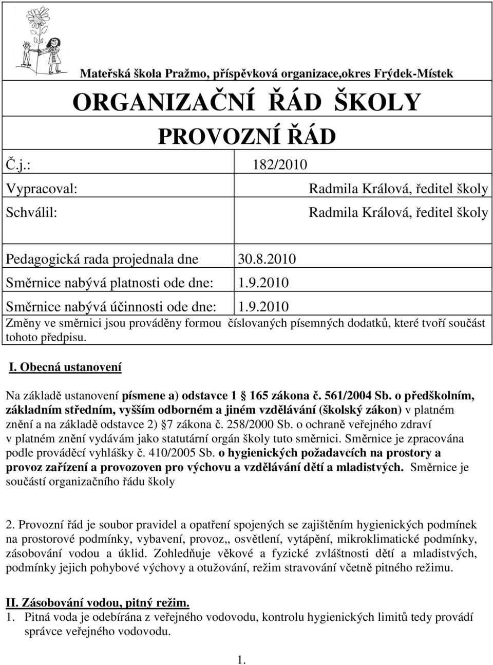 2010 Směrnice nabývá účinnosti ode dne: 1.9.2010 Změny ve směrnici jsou prováděny formou číslovaných písemných dodatků, které tvoří součást tohoto předpisu. I.