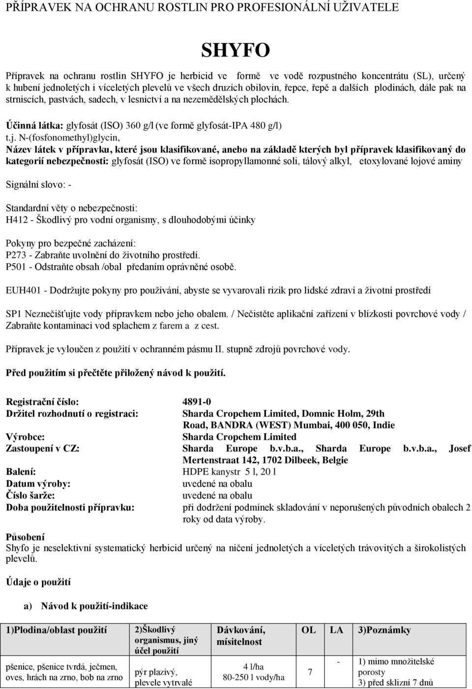 Účinná látka: glyfosát (ISO) 360 g/l (ve formě glyfosát-ipa 480 g/l) t.j.