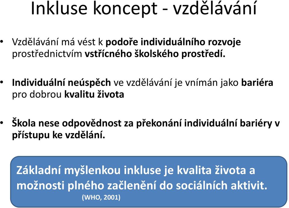 Individuální neúspěch ve vzdělávání je vnímán jako bariéra pro dobrou kvalitu života Škola nese