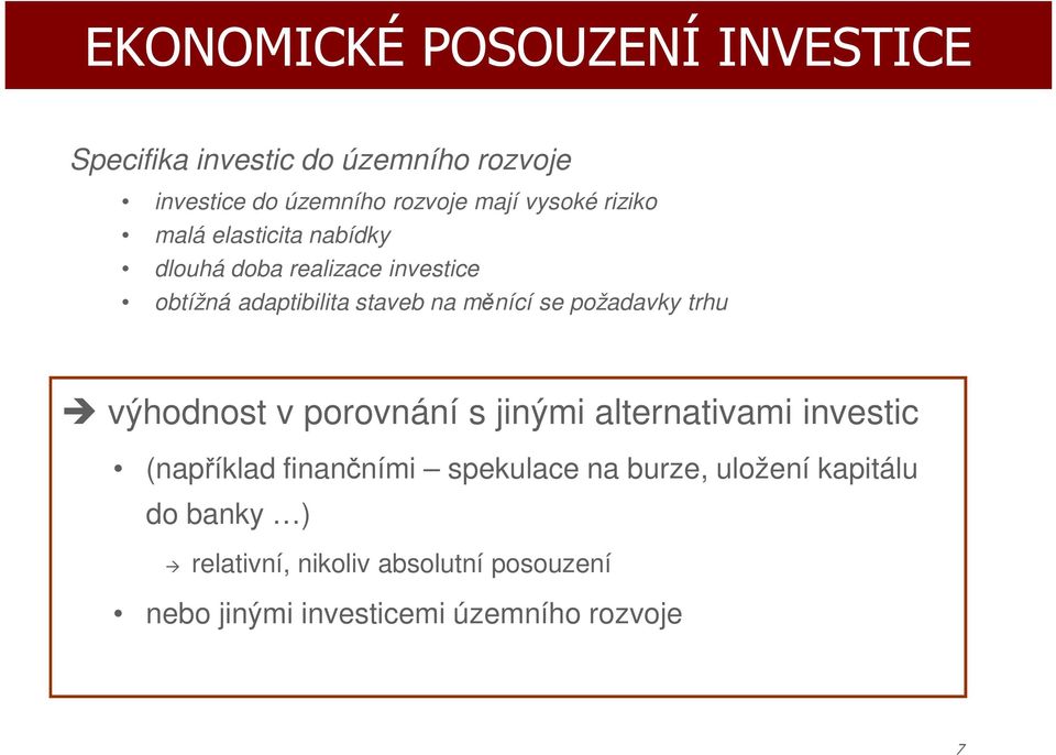 měnící se pžadavky trhu výhdnst v prvnání s jinými alternativami investic (například finančními