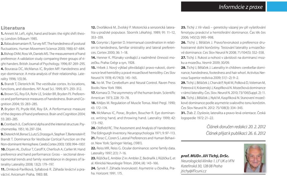 British Journal of Psychology. 1996; 87: 69 95. 4. Bourassa DC, McManus IC, Bryden MP. Handedness and eye-dominance: A meta-analysis of their relationship. Laterality 1996; 1(5):36. 5.