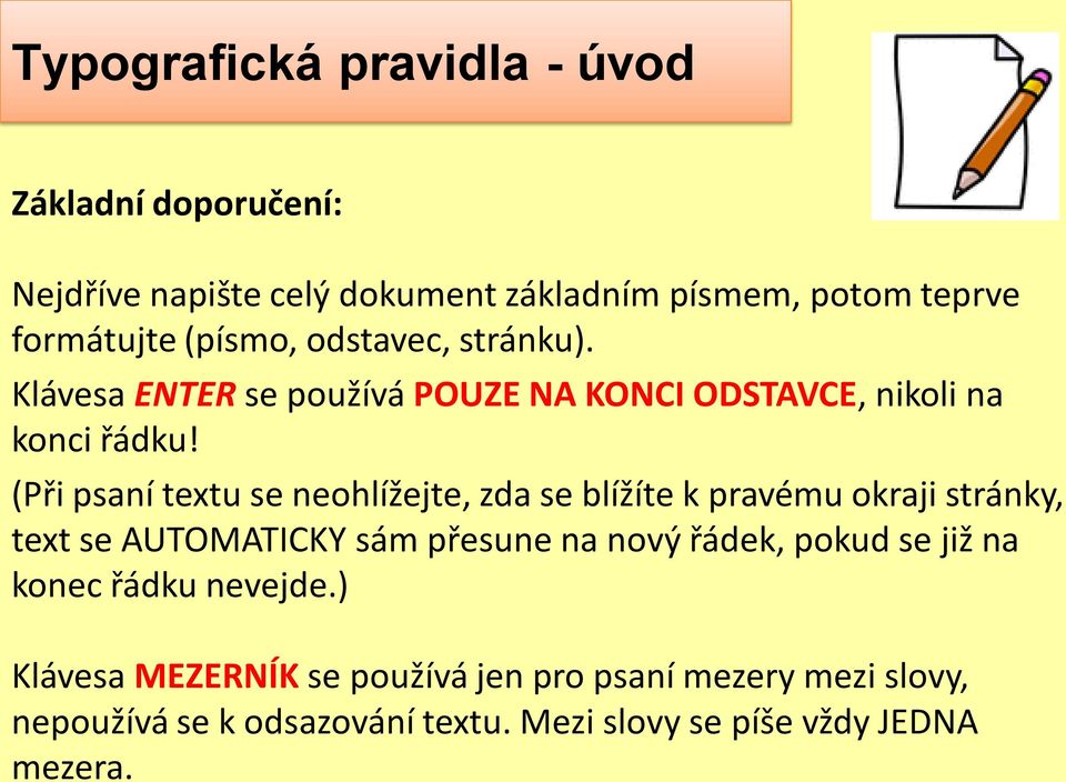 (Při psaní textu se neohlížejte, zda se blížíte k pravému okraji stránky, text se AUTOMATICKY sám přesune na nový řádek, pokud