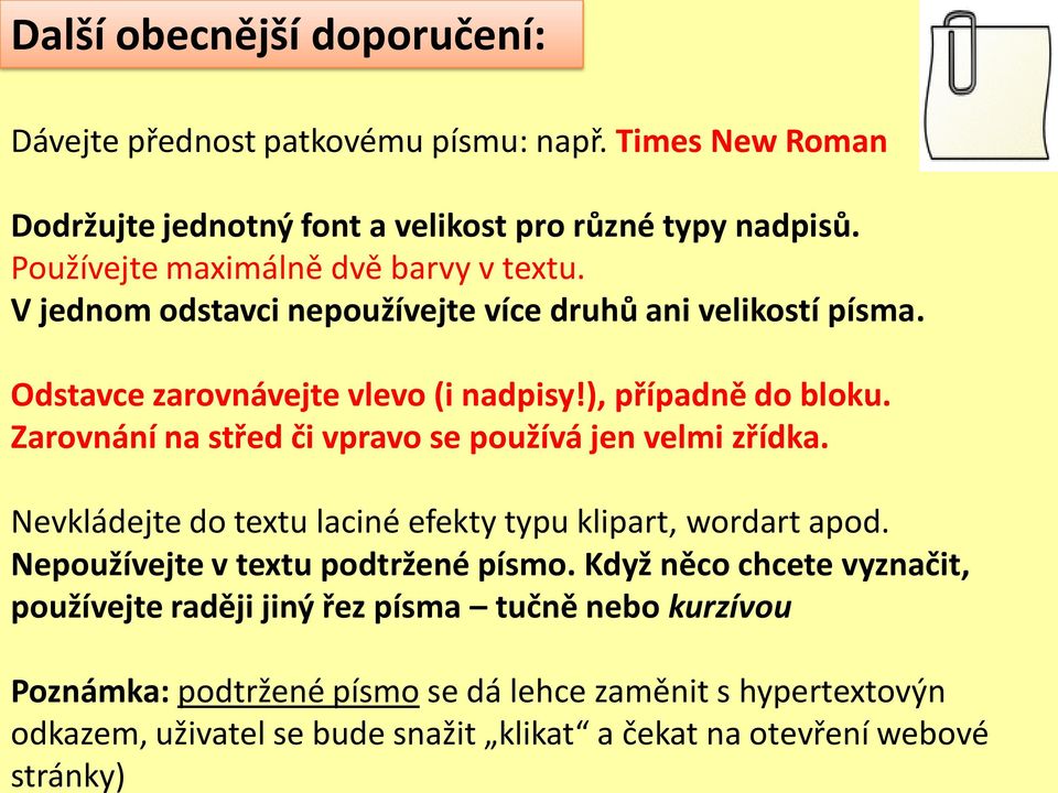 V jednom odstavci nepoužívejte více druhů ani velikostí písma. Odstavce zarovnávejte vlevo (i nadpisy!), případně do bloku.