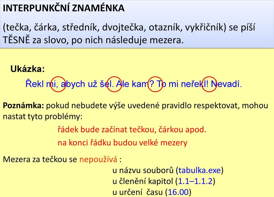 Poznámka: pokud nebudete výše uvedené pravidlo respektovat, mohou nastat tyto problémy: řádek bude začínat tečkou,