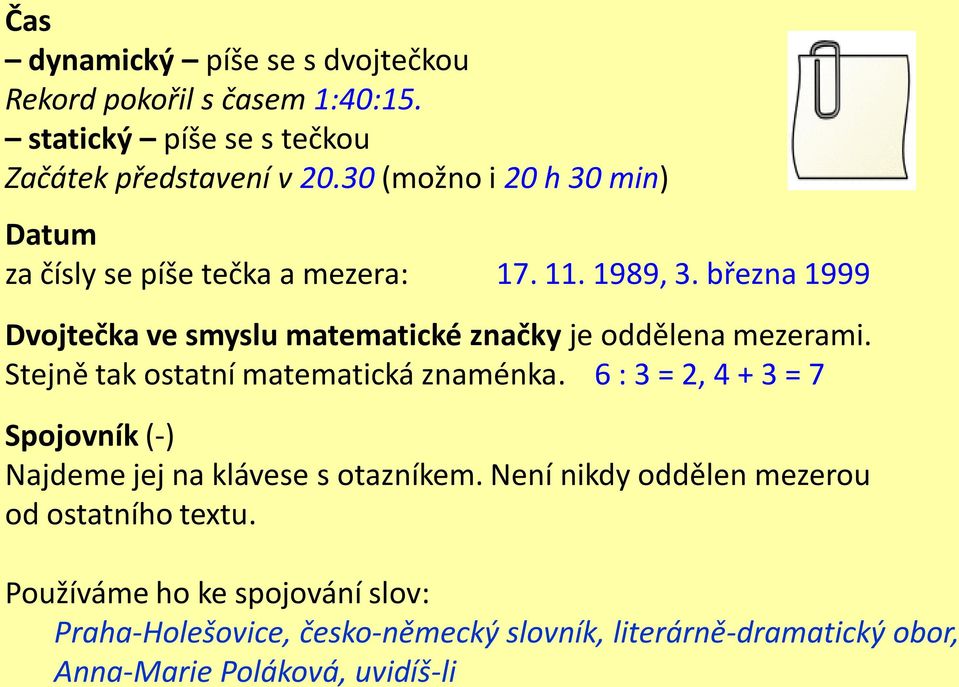 března 1999 Dvojtečka ve smyslu matematické značky je oddělena mezerami. Stejně tak ostatní matematická znaménka.