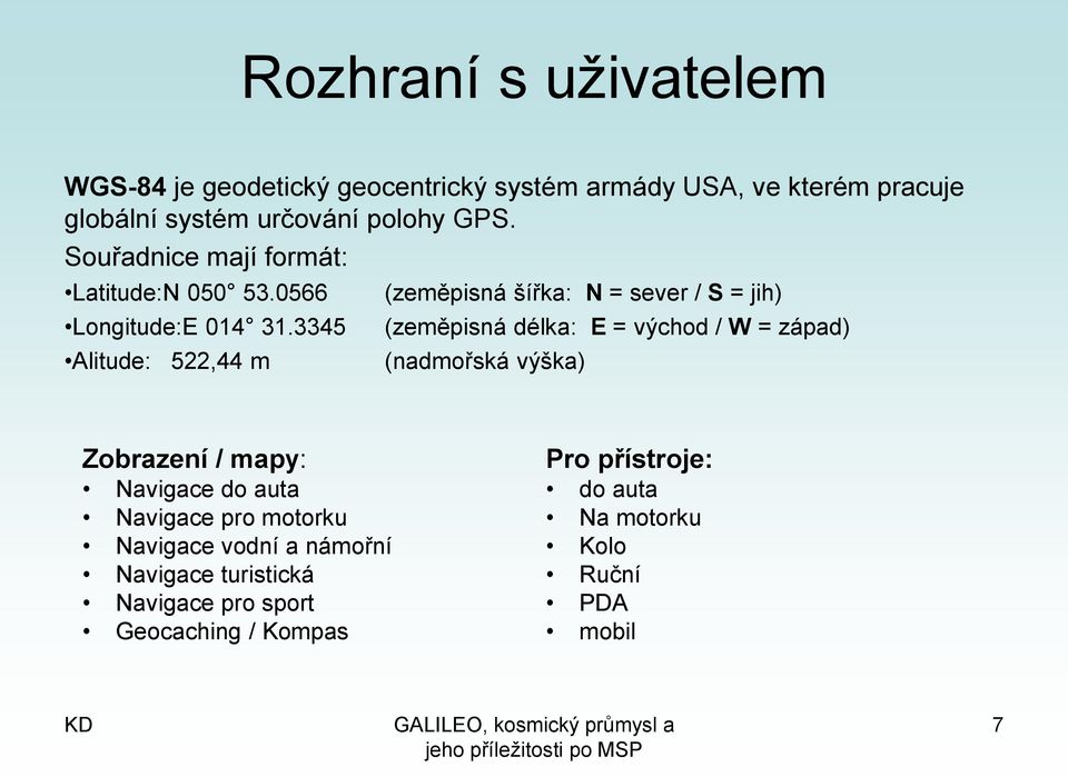 3345 Alitude: 522,44 m (zeměpisná šířka: N = sever / S = jih) (zeměpisná délka: E = východ / W = západ) (nadmořská výška)