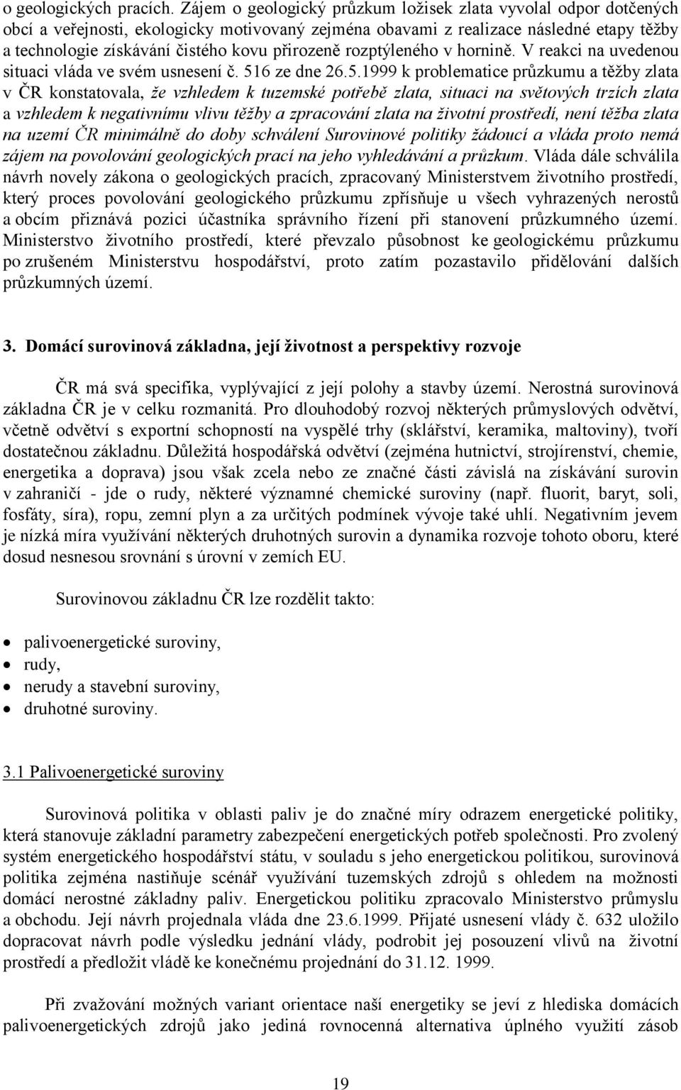 přirozeně rozptýleného v hornině. V reakci na uvedenou situaci vláda ve svém usnesení č. 51