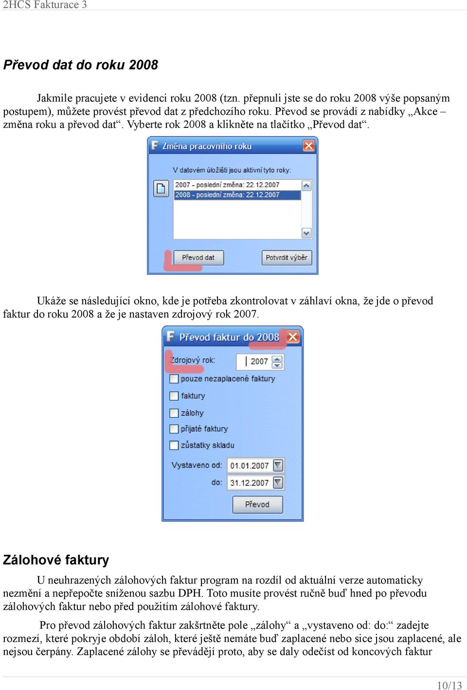 Ukáže se následující okno, kde je potřeba zkontrolovat v záhlaví okna, že jde o převod faktur do roku 2008 a že je nastaven zdrojový rok 2007.