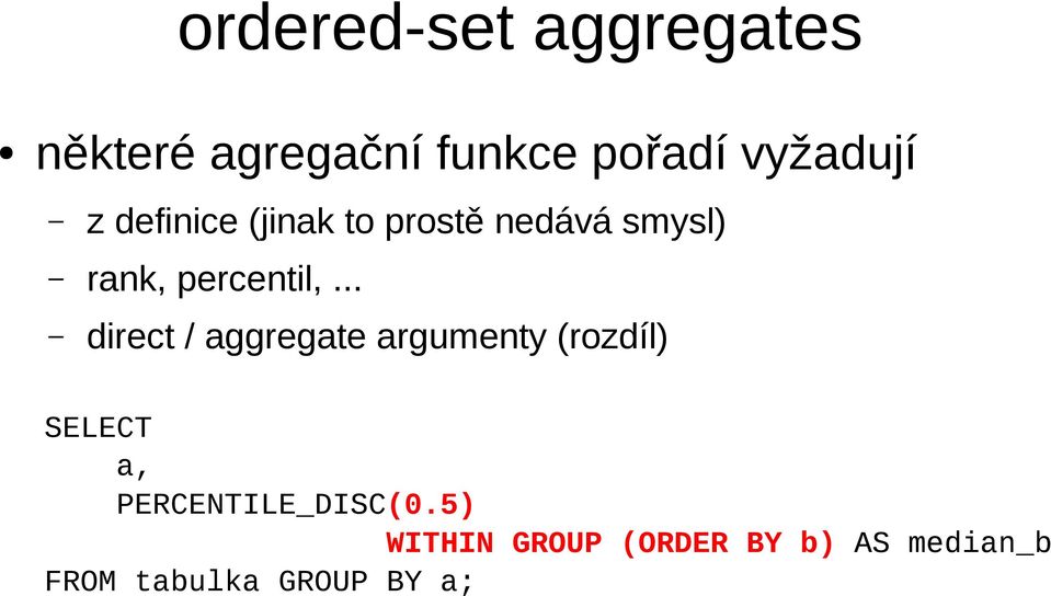 .. direct / aggregate argumenty (rozdíl) SELECT a,