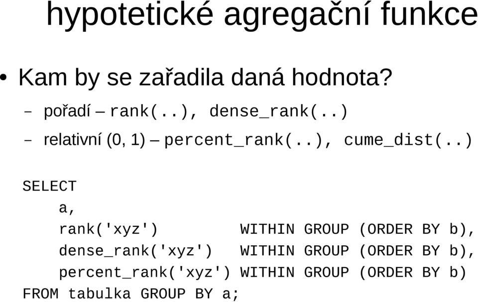 .) SELECT a, rank('xyz') WITHIN GROUP (ORDER BY b), dense_rank('xyz') WITHIN