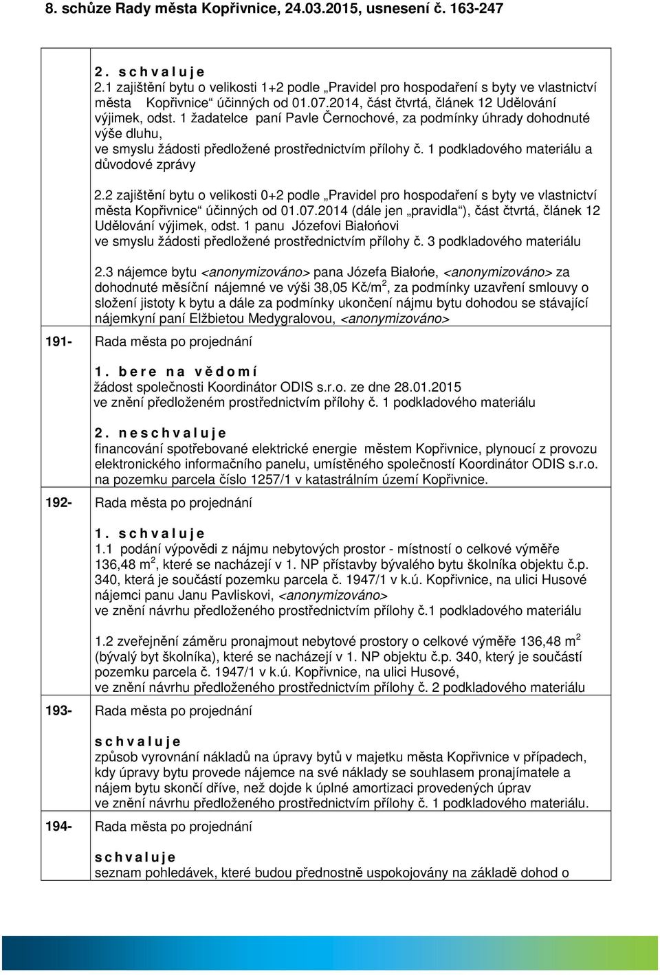 1 podkldového mteriálu důvodové zprávy 2.2 zjištění bytu o velikosti 0+2 podle Prvidel pro hospodření s byty ve vlstnictví měst Kopřivnice účinných od 01.07.