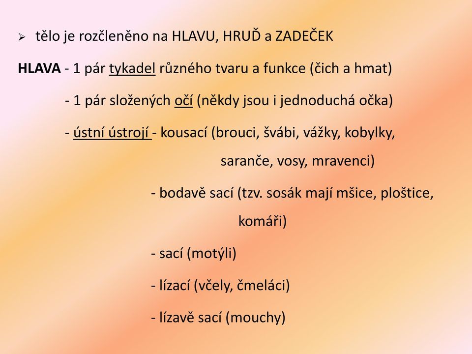 kousací (brouci, švábi, vážky, kobylky, saranče, vosy, mravenci) - bodavě sací (tzv.