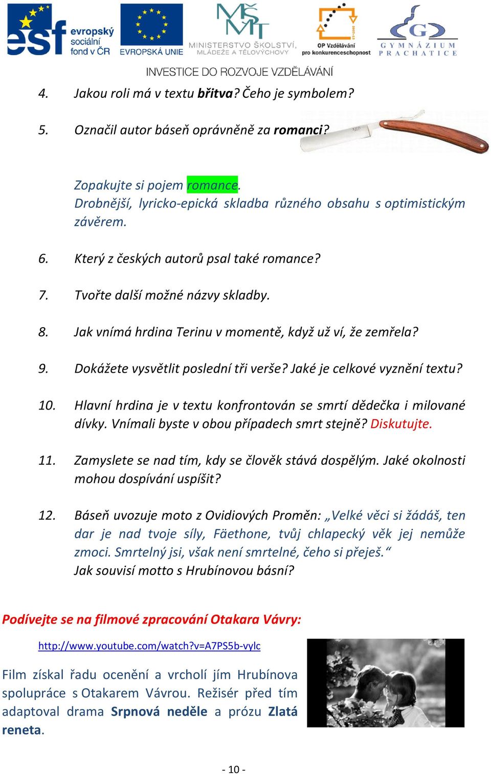 Jaké je celkové vyznění textu? 10. Hlavní hrdina je v textu konfrontován se smrtí dědečka i milované dívky. Vnímali byste v obou případech smrt stejně? Diskutujte. 11.