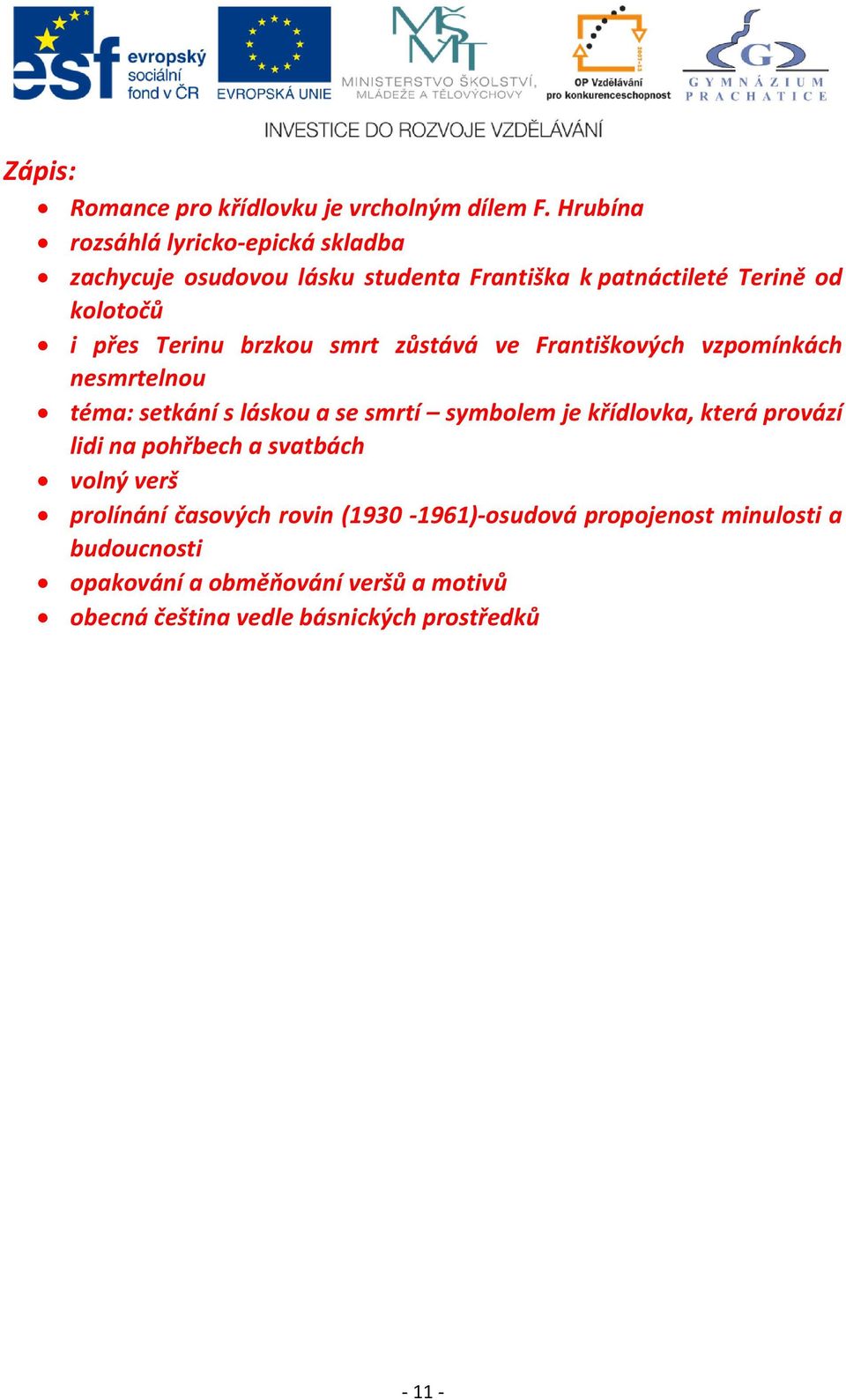 Terinu brzkou smrt zůstává ve Františkových vzpomínkách nesmrtelnou téma: setkání s láskou a se smrtí symbolem je křídlovka, která