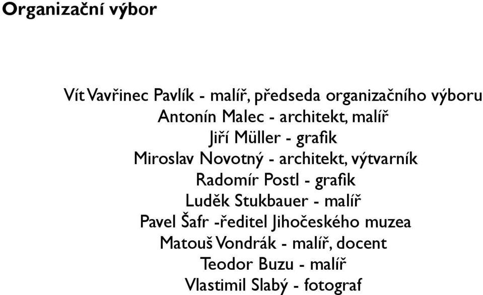 výtvarník Radomír Postl - grafik Luděk Stukbauer - malíř Pavel Šafr -ředitel
