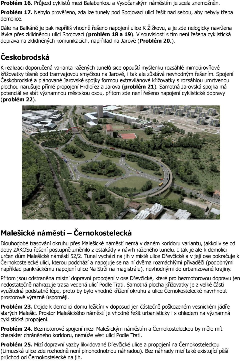 V souvislosti s tím není řešena cyklistická doprava na zklidněných komunikacích, například na Jarově (Problém 20.).