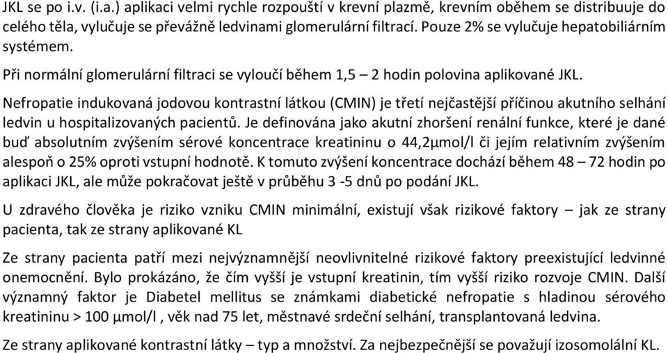 Nefropatie indukovaná jodovou kontrastní látkou (CMIN) je třetí nejčastější příčinou akutního selhání ledvin u hospitalizovaných pacientů.