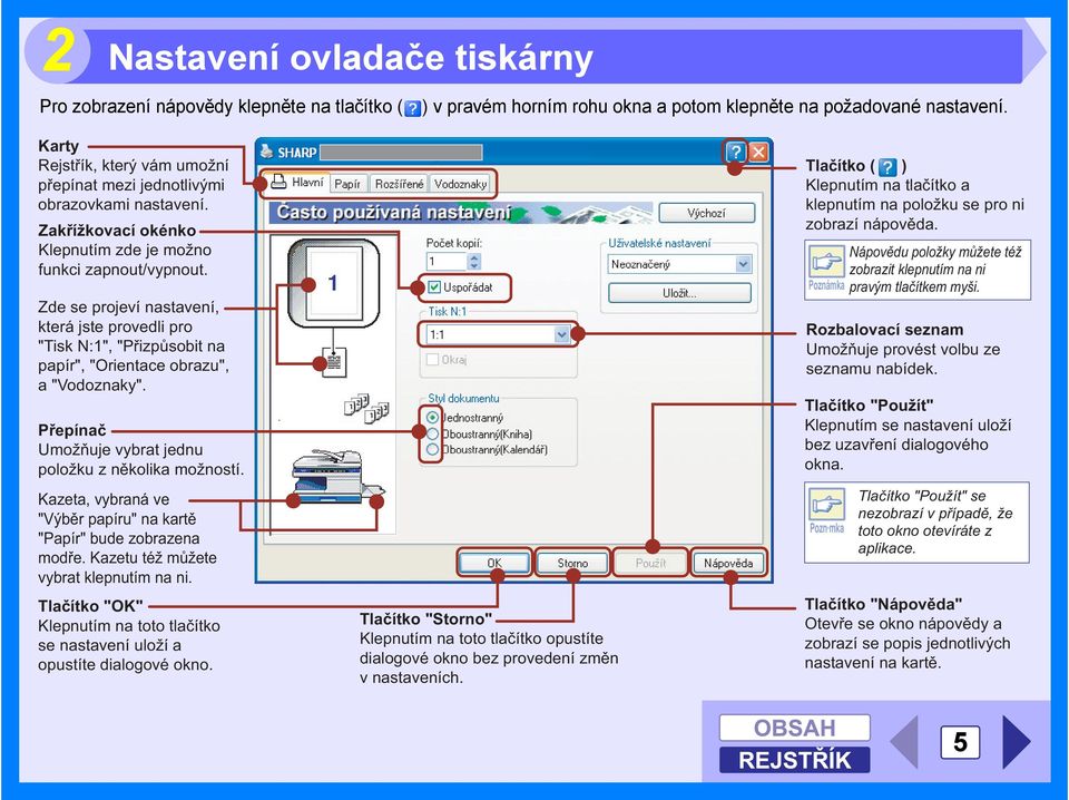 Zde se projeví nastavení, která jste provedli pro "Tisk N:1", "Přizpůsobit na papír", "Orientace obrazu", a "Vodoznaky". Přepínač Umožňuje vybrat jednu položku z několika možností.