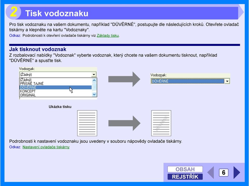 Jak tisknout vodoznak Z rozbalovací nabídky "Vodoznak" vyberte vodoznak, který chcete na vašem dokumentu tisknout, například