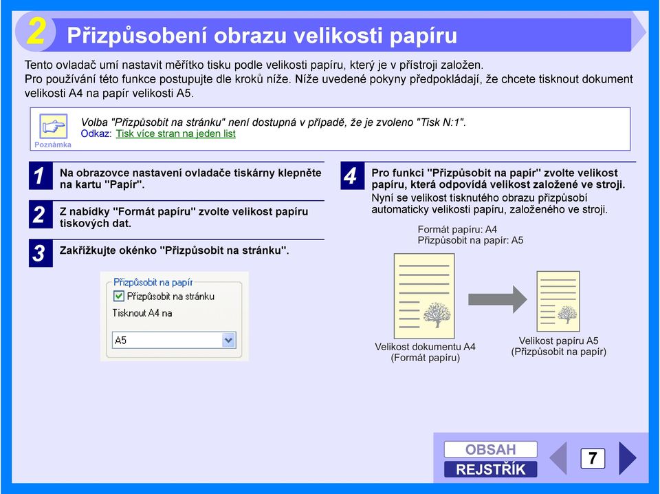 Odkaz: Tisk více stran na jeden list 1 2 3 Na obrazovce nastavení ovladače tiskárny klepněte na kartu "Papír". Z nabídky "Formát papíru" zvolte velikost papíru tiskových dat.