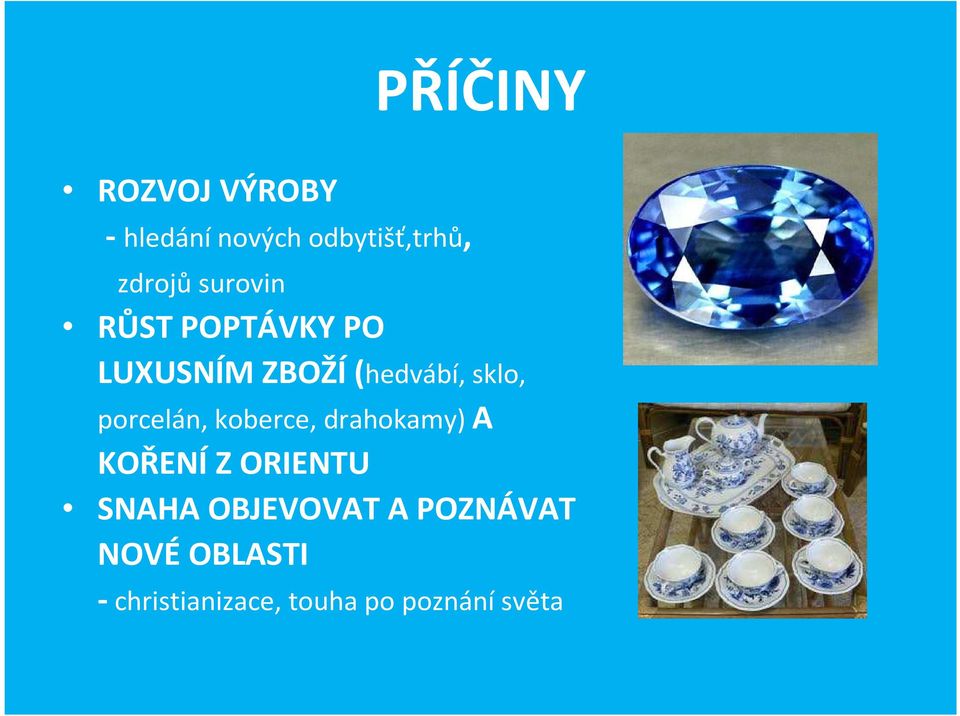 porcelán, koberce, drahokamy) A KOŘENÍ Z ORIENTU SNAHA