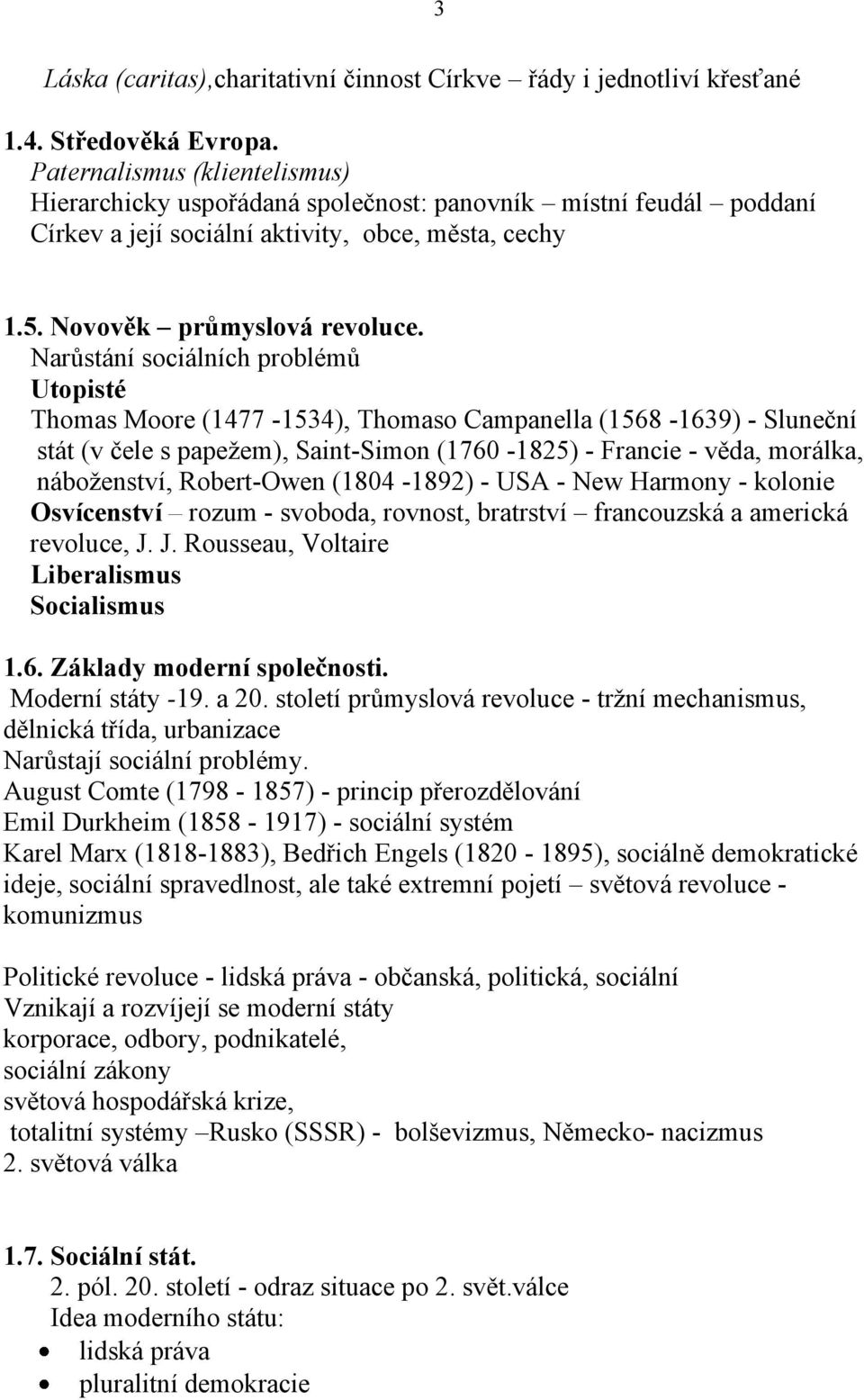 papežem), Saint-Simon (1760-1825) - Francie - věda, morálka, náboženství, Robert-Owen (1804-1892) - USA - New Harmony - kolonie Osvícenství rozum - svoboda, rovnost, bratrství francouzská a americká