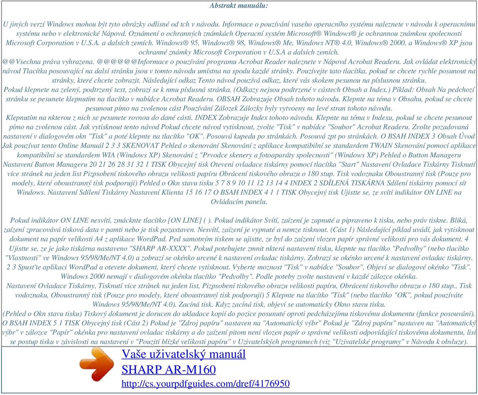 Oznámení o ochranných známkách Operacní systém Microsoft Windows je ochrannou známkou spolecnosti Microsoft Corporation v U.S.A. a dalsích zemích. Windows 95, Windows 98, Windows Me, Windows NT 4.