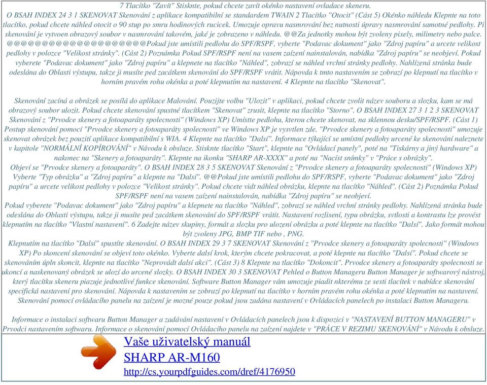 hodinových rucicek. Umozuje opravu nasmrování bez nutnosti úpravy nasmrování samotné pedlohy. Pi skenování je vytvoen obrazový soubor v nasmrování takovém, jaké je zobrazeno v náhledu.