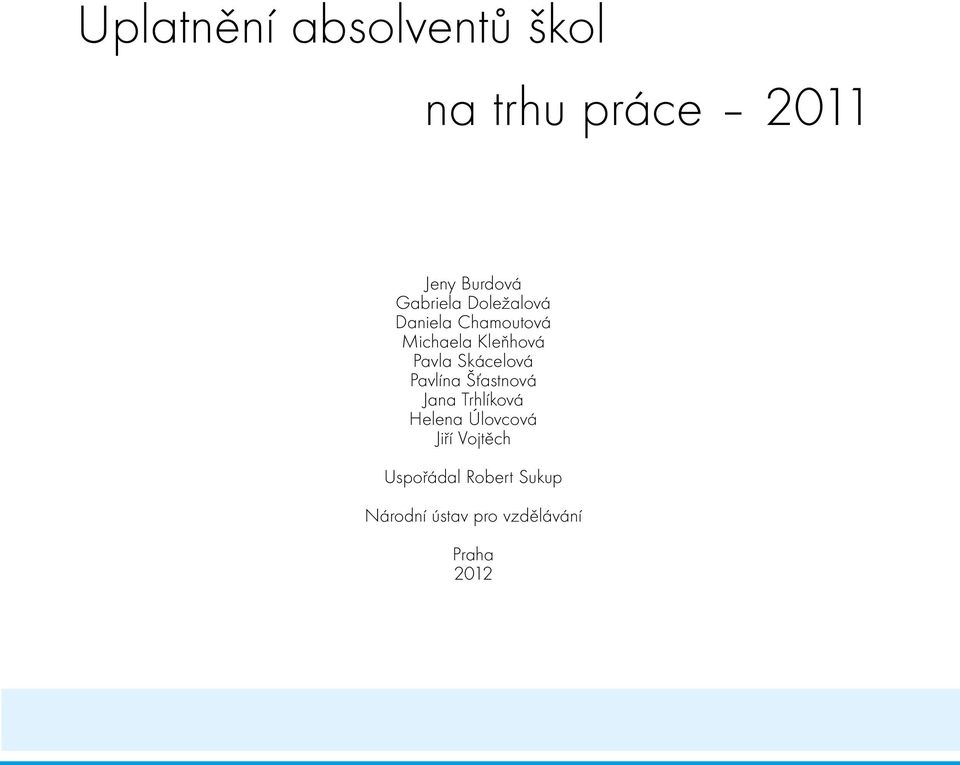 Skácelová Pavlína Šťastnová Jana Trhlíková Helena Úlovcová Jiří