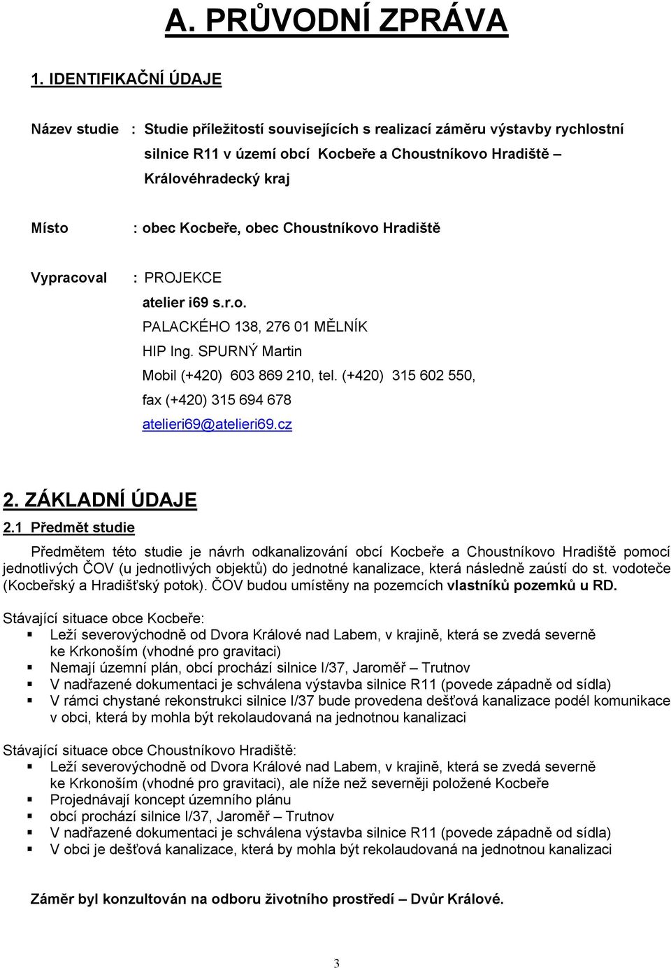 Kocbeře, obec Choustníkovo Hradiště Vypracoval : PROJEKCE atelier i69 s.r.o. PALACKÉHO 138, 276 01 MĚLNÍK HIP Ing. SPURNÝ Martin Mobil (+420) 603 869 210, tel.