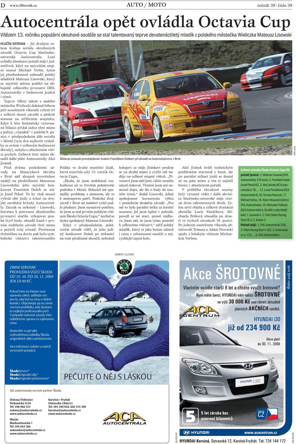 Octavia Cup hlučínskoostravská Autocentrála. Loni ovládla absolutní pořadí stájí i jednotlivců, když na nejvyšším stupni stanul Michael Vorba.