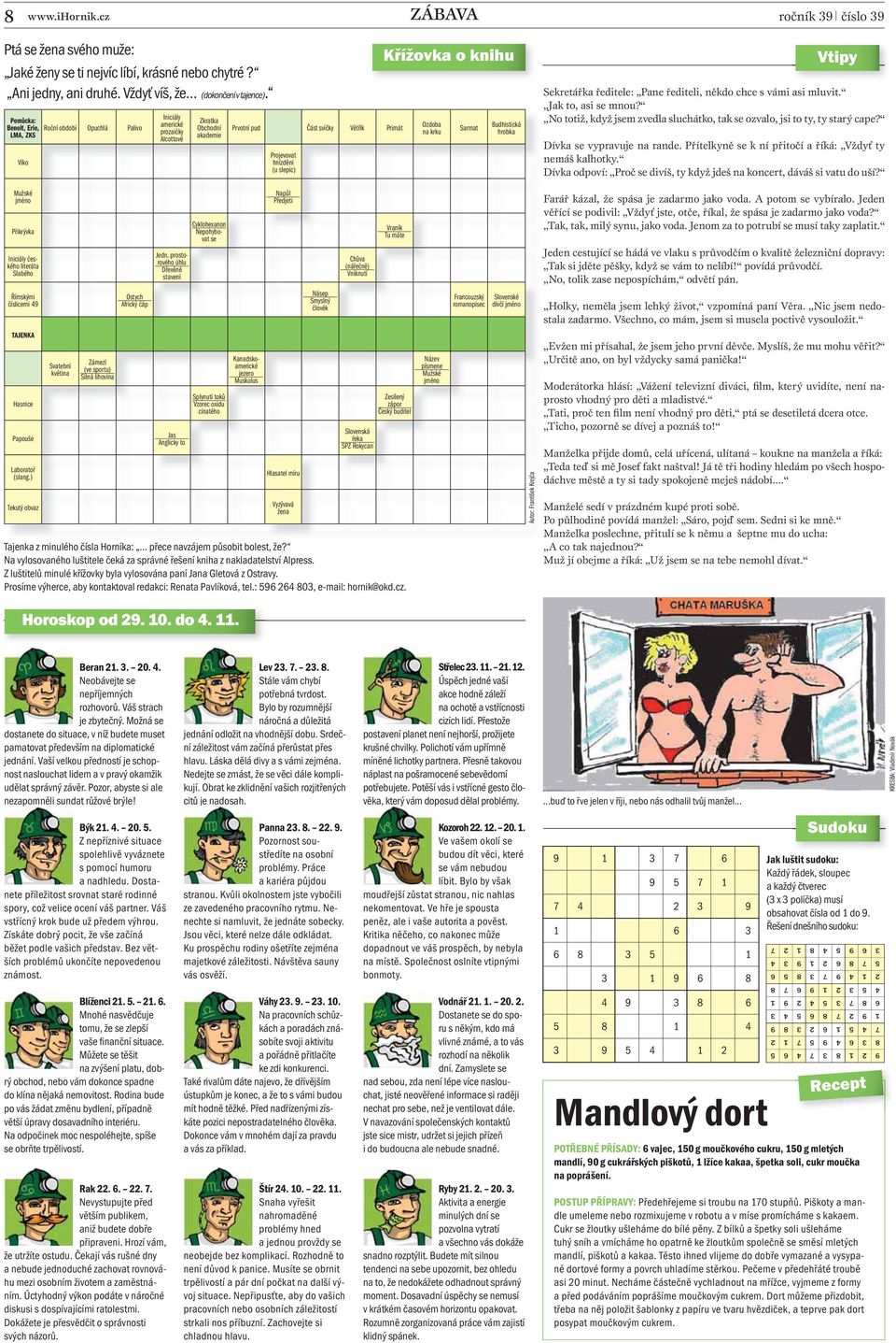 Křížovka o knihu Ozdoba na krku Sarmat Budhistická hrobka ročník 39 l číslo 39 Vtipy Sekretářka ředitele: Pane řediteli, někdo chce s vámi asi mluvit. Jak to, asi se mnou?