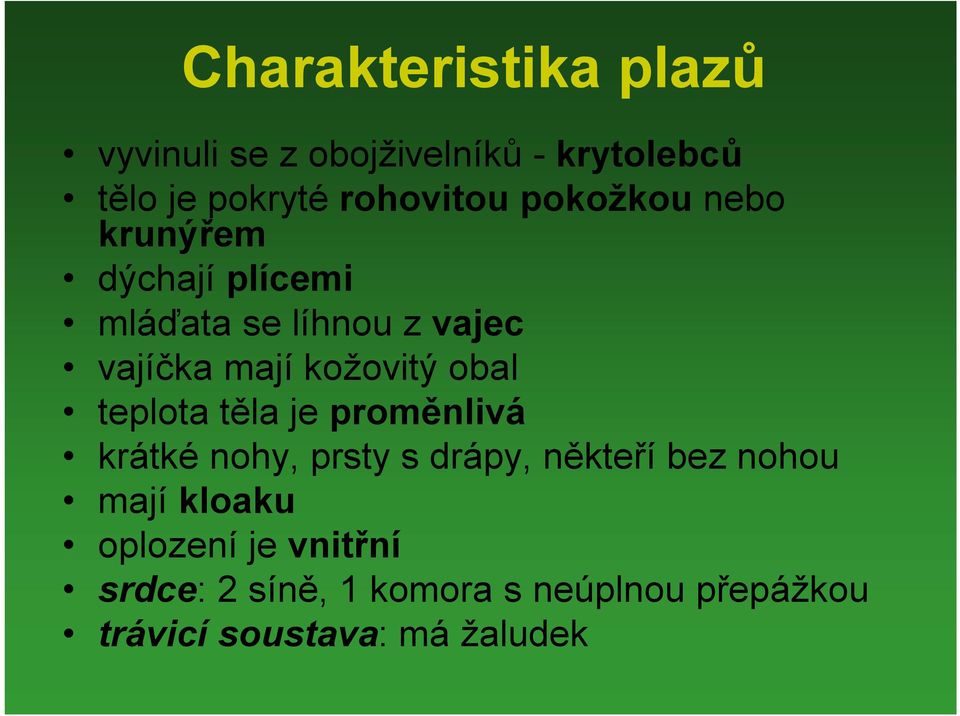 obal teplota těla je proměnlivá krátké nohy, prsty s drápy, někteří bez nohou mají kloaku